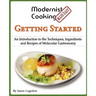 Modernist Cooking Made Easy: Getting Started: An Introduction to the Techniques, Ingredients and Recipes of Molecular Gastronomy