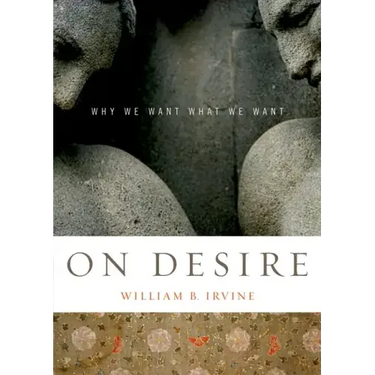 On Desire: Why We Want What We Want