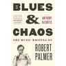 Blues & Chaos: The Music Writing of Robert Palmer