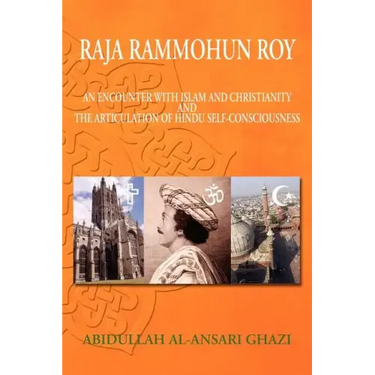 Raja Rammohun Roy: Encounter with Islam and Christianity and The Articulation of Hindu Self-Consciousness