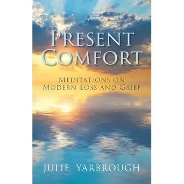 Present Comfort: Meditations on Modern Loss and Grief