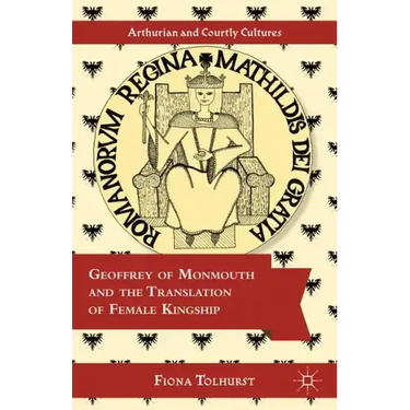 Geoffrey of Monmouth and the Translation of Female Kingship