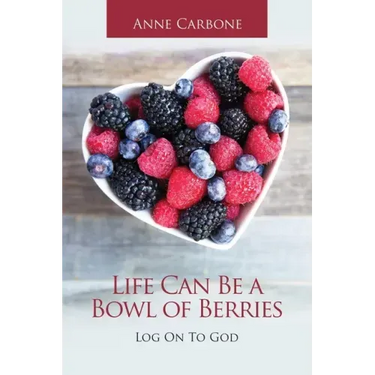 Life Can Be a Bowl of Berries: Log on to God