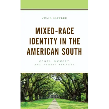Mixed-Race Identity in the American South: Roots, Memory, and Family Secrets