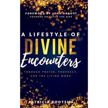 A Lifestyle of Divine Encounters: Through Prayer, Prophecy, and the Living Word