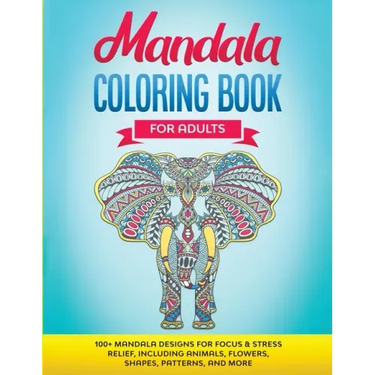 Mandala Coloring Book for Adults: 100+ Mandala designs for Focus & Stress Relief, Including Animals, Flowers, Shapes, Patterns, and More