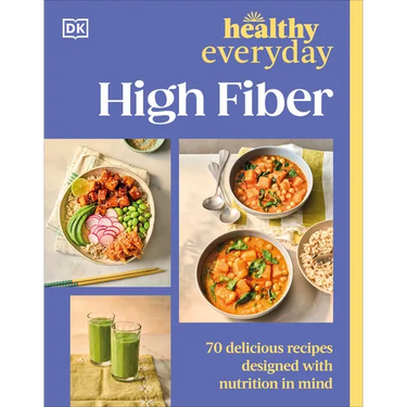 Healthy Everyday High Fiber: 70 Delicious Recipes Designed with Nutrition in Mind