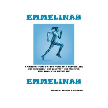 Emmelinah: A Strong Woman's Run Toward a Better Life. Her Tragedies - Her Country - Her Triumphs - Her Soul Will Never Die