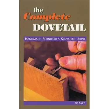 The Complete Dovetail: Handmade Furniture's Signature Joint
