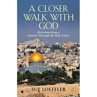 A Closer Walk with God: Devotions from a Journey Through the Holy Lands