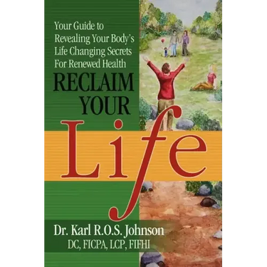 Reclaim Your Life: Your Guide to Revealing Your Body's Life Changing Secrets For Renewed Health
