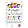 Alphabet Ages 3+ Letter Tracing Book A B C: Letter Tracing with Preschool Alphabet Practice Handwriting Activity Workbook for Kindergarten and Kids Ag