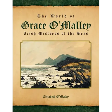 The World of Grace O'Malley: Irish Mistress of the Seas