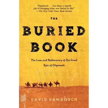 The Buried Book: The Loss and Rediscovery of the Great Epic of Gilgamesh