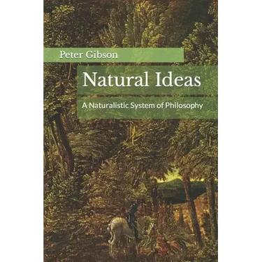 Natural Ideas: A Naturalistic System of Philosophy