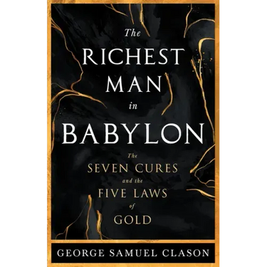 The Richest Man in Babylon - The Seven Cures & The Five Laws of Gold;A Guide to Wealth Management