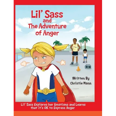 Lil' Sass and The Adventure of Anger: Lil' Sass Explores her Emotions and Learns that it's OK to Express Anger