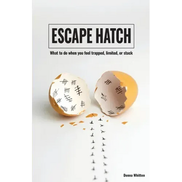 Escape Hatch: What to do when you feel trapped, limited, or stuck