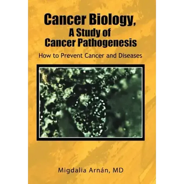 Cancer Biology, A Study of Cancer Pathogenesis: How to Prevent Cancer and Diseases