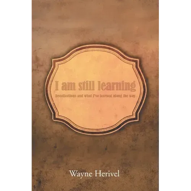I Am Still Learning: Recollections and What I've Learned along the Way