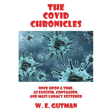 The COVID Chronicles: Once Upon A Time, As Fascism, Contagion, and Mass Lunacy Festered