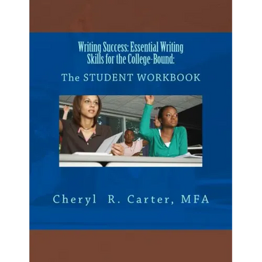 Writing Success: Essential Writing Skills for the College-Bound: Student Guide: The STUDENT WORKBOOK