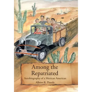 Among the Repatriated: Autobiography of a Mexican American
