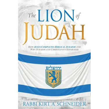 The Lion of Judah: How Jesus Completes Biblical Judaism and Why Judaism and Christianity Separated