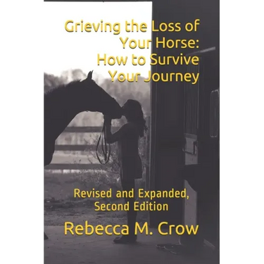 Grieving the Loss of Your Horse: How to Survive Your Journey: Revised and Expanded, Second Edition