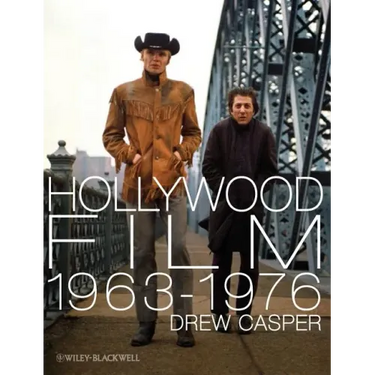 Hollywood Film 1963-1976: Years of Revolution and Reaction