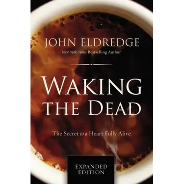 Waking the Dead: The Secret to a Heart Fully Alive