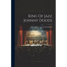 King Of Jazz Johnny Dodds