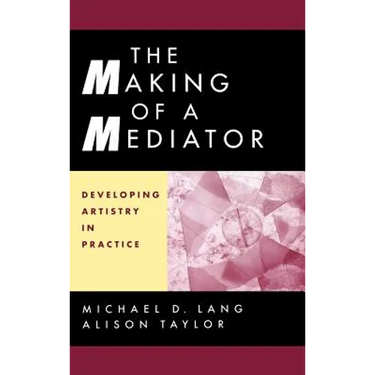 The Making of a Mediator: Developing Artistry in Practice