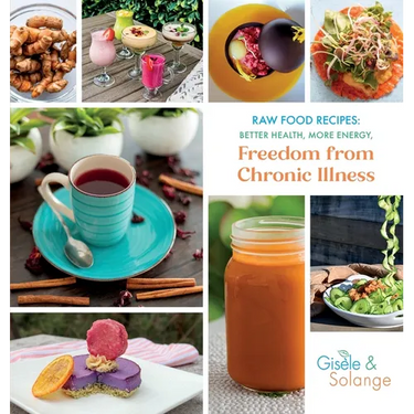 Raw Food Recipes: Better Health, More Energy, and Freedom from Chronic Illness