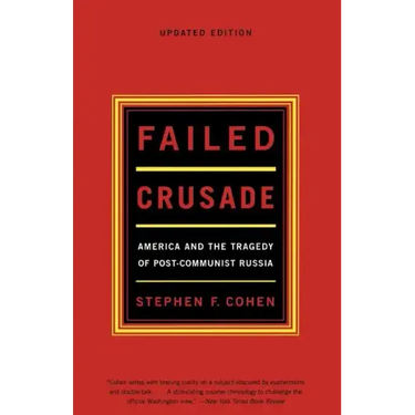 Failed Crusade: America and the Tragedy of Post-Communist Russia