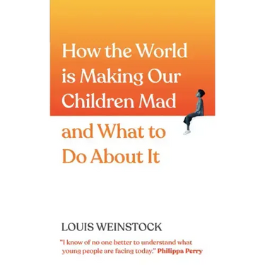 How the World Is Making Our Children Mad and What to Do about It: A Field Guide to Raising Empowered Children and Growing a More Beautiful World