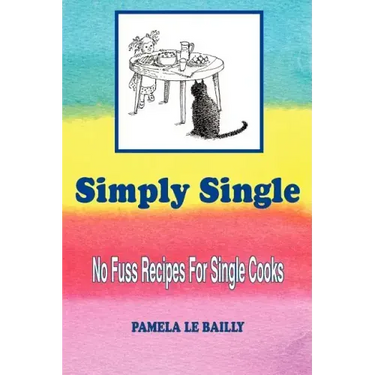 Simply Single: No Fuss Recipes For Single Cooks.