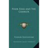 Poor Folk and the Gambler