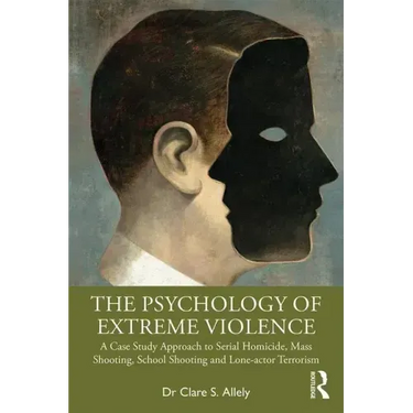 The Psychology of Extreme Violence: A Case Study Approach to Serial Homicide, Mass Shooting, School Shooting and Lone-Actor Terrorism