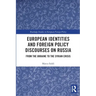 European Identities and Foreign Policy Discourses on Russia: From the Ukraine to the Syrian Crisis