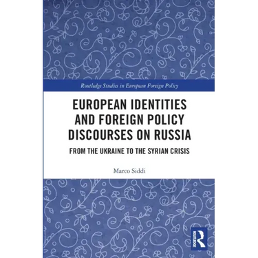 European Identities and Foreign Policy Discourses on Russia: From the Ukraine to the Syrian Crisis
