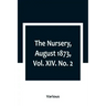 The Nursery, August 1873, Vol. XIV. No. 2