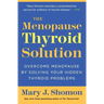 The Menopause Thyroid Solution: Overcome Menopause by Solving Your Hidden Thyroid Problems