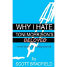 Why I Hate Toni Morrison's BELOVED: Several Decades of Reading Unwisely