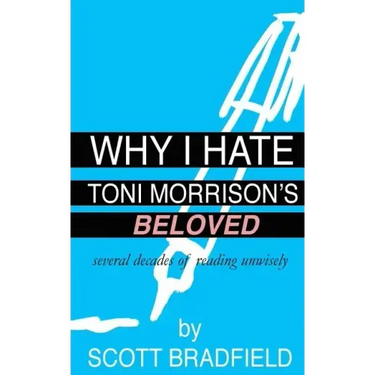 Why I Hate Toni Morrison's BELOVED: Several Decades of Reading Unwisely