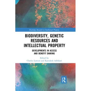 Biodiversity, Genetic Resources and Intellectual Property: Developments in Access and Benefit Sharing