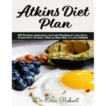 Atkins Diet Plan: 200 Recipes meal plan, Low-Carb Recipes to Loss Up to 20 pound in 30 days ( Step by Step Way to Loss Weight)