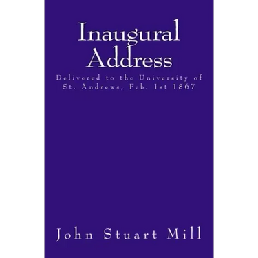 Inaugural Address: Delivered to the University of St. Andrews, Feb. 1st 1867