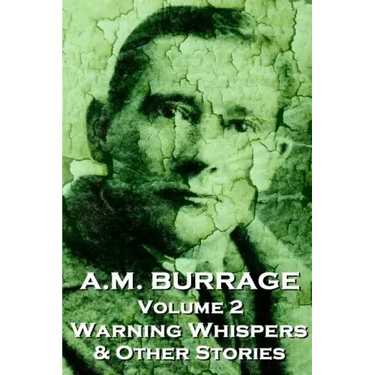 A.M. Burrage - Warning Whispers & Other Stories: Classics From The Master Of Horror Fiction