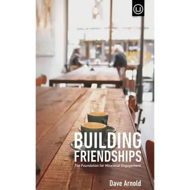 Building Friendships: The Foundation For Missional Engagement